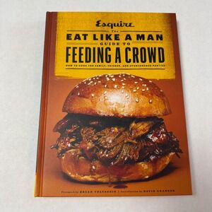 Esquire‎ The Eat Like a Man Guide to Feeding a Crowd Hardcover Cookbook 2015